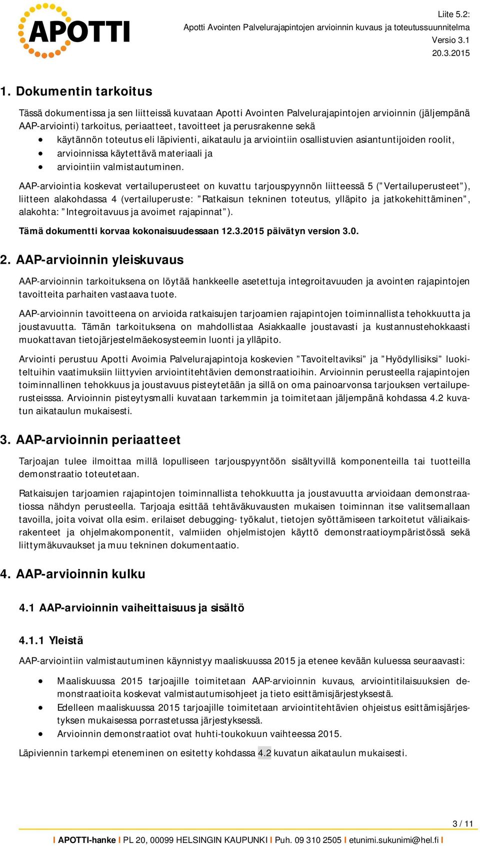 AAP-arviointia koskevat vertailuperusteet on kuvattu tarjouspyynnön liitteessä 5 ( Vertailuperusteet ), liitteen alakohdassa 4 (vertailuperuste: Ratkaisun tekninen toteutus, ylläpito ja