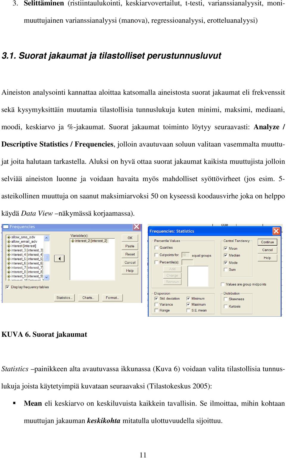 tunnuslukuja kuten minimi, maksimi, mediaani, moodi, keskiarvo ja %-jakaumat.