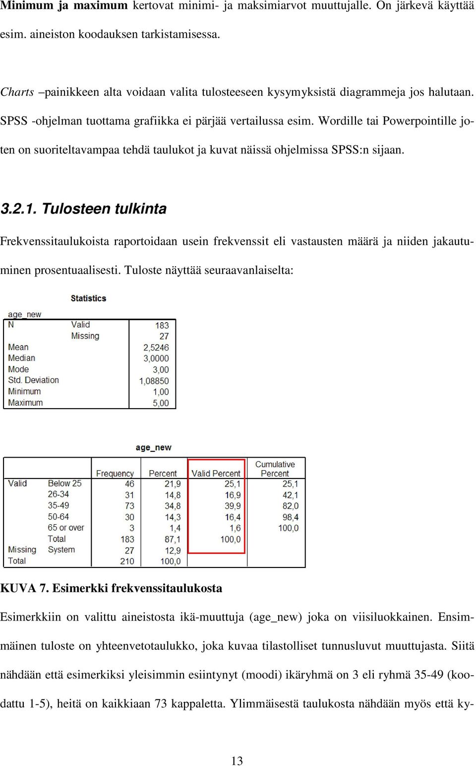 Wordille tai Powerpointille joten on suoriteltavampaa tehdä taulukot ja kuvat näissä ohjelmissa SPSS:n sijaan. 3.2.1.