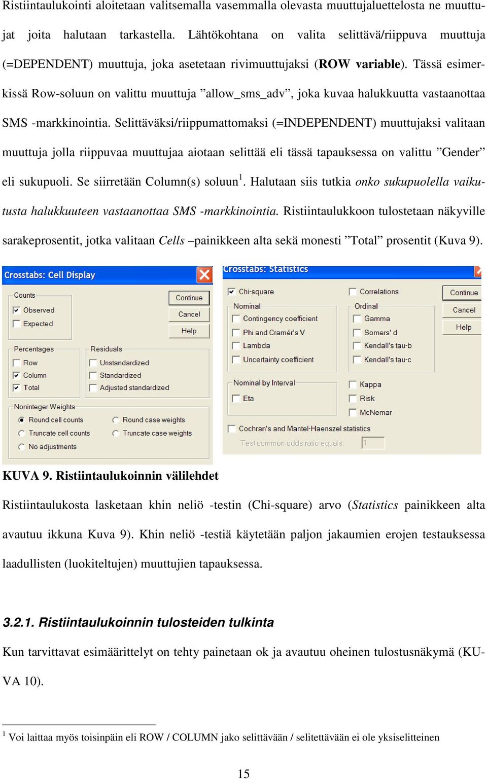 Tässä esimerkissä Row-soluun on valittu muuttuja allow_sms_adv, joka kuvaa halukkuutta vastaanottaa SMS -markkinointia.