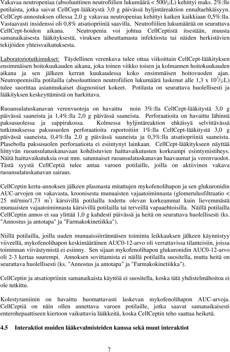 Neutrofiilien lukumäärää on seurattava CellCept-hoidon aikana.