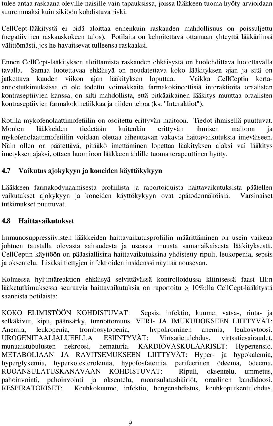 Potilaita on kehoitettava ottamaan yhteyttä lääkäriinsä välittömästi, jos he havaitsevat tulleensa raskaaksi.