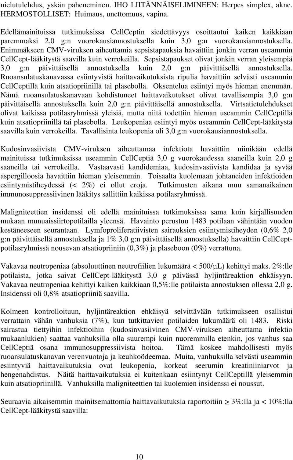Enimmäkseen CMV-viruksen aiheuttamia sepsistapauksia havaittiin jonkin verran useammin CellCept-lääkitystä saavilla kuin verrokeilla.