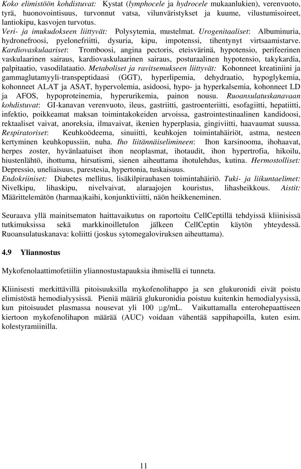 Kardiovaskulaariset: Tromboosi, angina pectoris, eteisvärinä, hypotensio, perifeerinen vaskulaarinen sairaus, kardiovaskulaarinen sairaus, posturaalinen hypotensio, takykardia, palpitaatio,