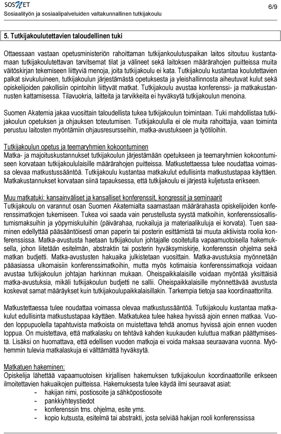 laitoksen määrärahojen puitteissa muita väitöskirjan tekemiseen liittyviä menoja, joita tutkijakoulu ei kata.