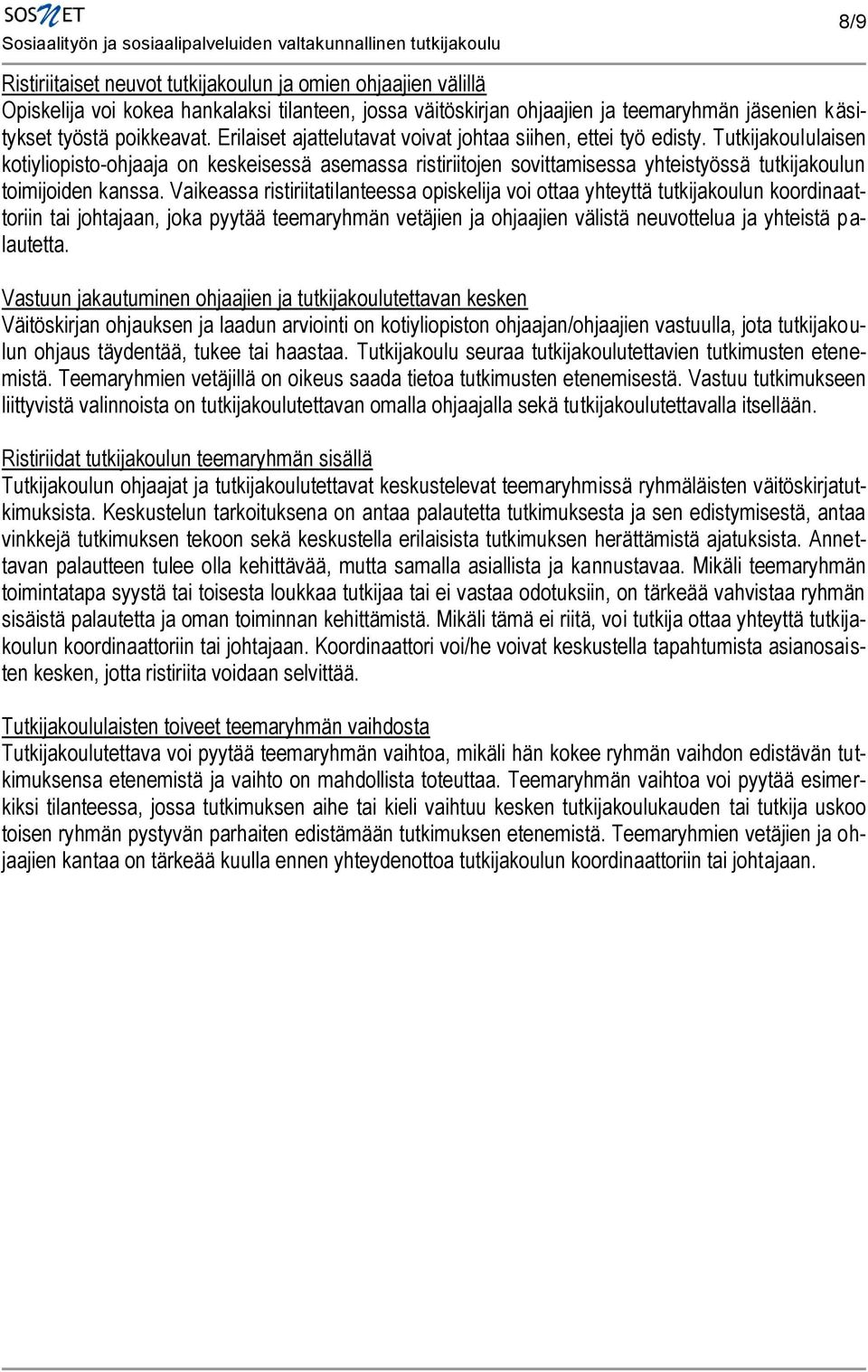 Tutkijakoululaisen kotiyliopisto-ohjaaja on keskeisessä asemassa ristiriitojen sovittamisessa yhteistyössä tutkijakoulun toimijoiden kanssa.