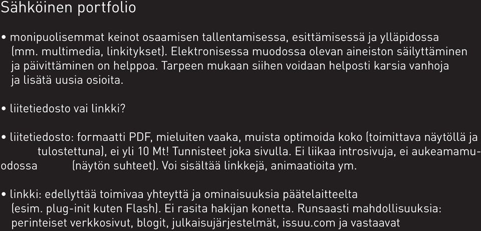 liitetiedosto: formaatti PDF, mieluiten vaaka, muista optimoida koko (toimittava näytöllä ja tulostettuna), ei yli 10 Mt! Tunnisteet joka sivulla.