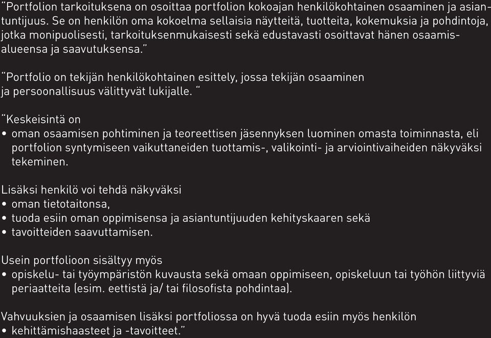 Portfolio on tekijän henkilökohtainen esittely, jossa tekijän osaaminen ja persoonallisuus välittyvät lukijalle.