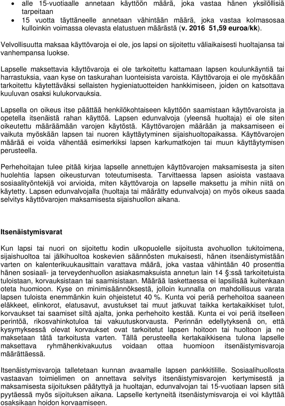 Lapselle maksettavia käyttövaroja ei ole tarkoitettu kattamaan lapsen koulunkäyntiä tai harrastuksia, vaan kyse on taskurahan luonteisista varoista.