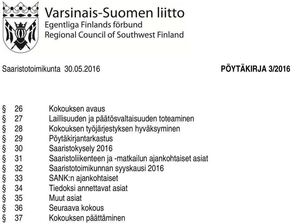 Kokouksen työjärjestyksen hyväksyminen 29 Pöytäkirjantarkastus 30 Saaristokysely 2016 31