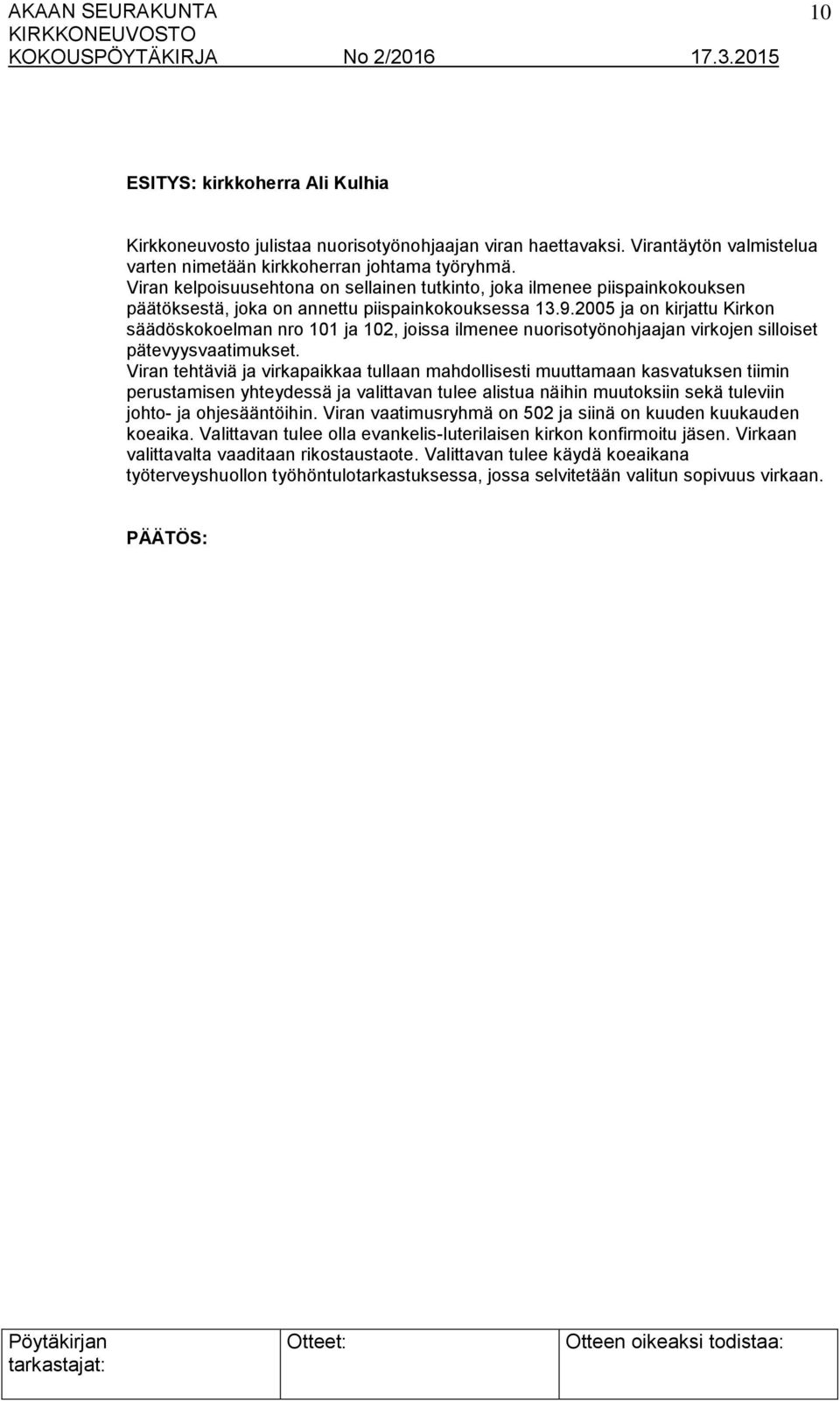 2005 ja on kirjattu Kirkon säädöskokoelman nro 101 ja 102, joissa ilmenee nuorisotyönohjaajan virkojen silloiset pätevyysvaatimukset.