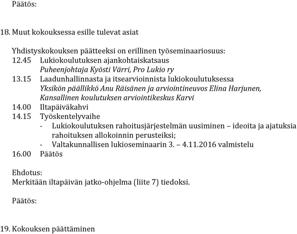 15 Laadunhallinnasta ja itsearvioinnista lukiokoulutuksessa Yksikön päällikkö Anu Räisänen ja arviointineuvos Elina Harjunen, Kansallinen koulutuksen arviointikeskus