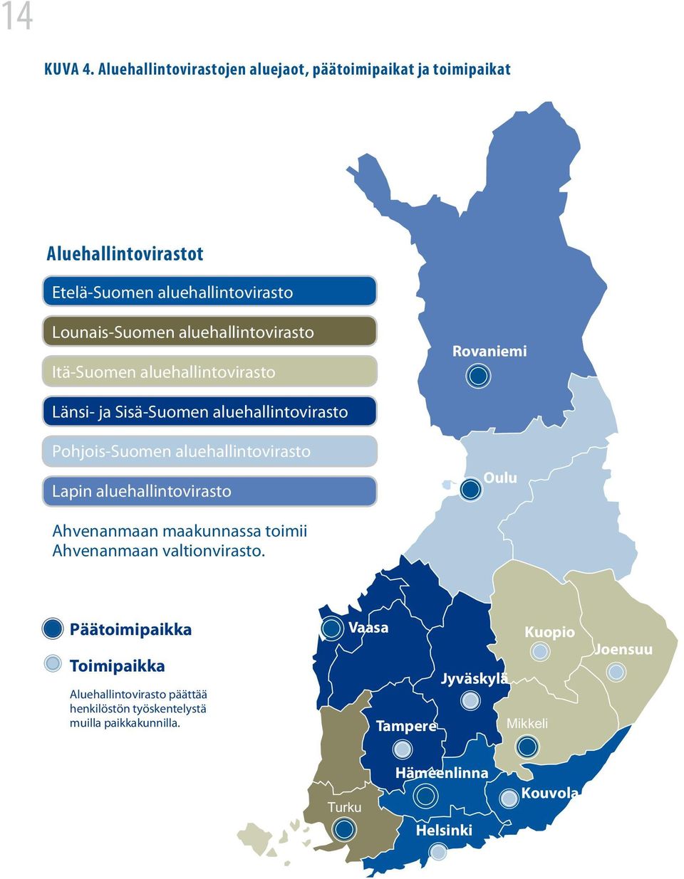 aluehallintovirasto Itä-Suomen aluehallintovirasto Rovaniemi Länsi- ja Sisä-Suomen aluehallintovirasto Pohjois-Suomen aluehallintovirasto