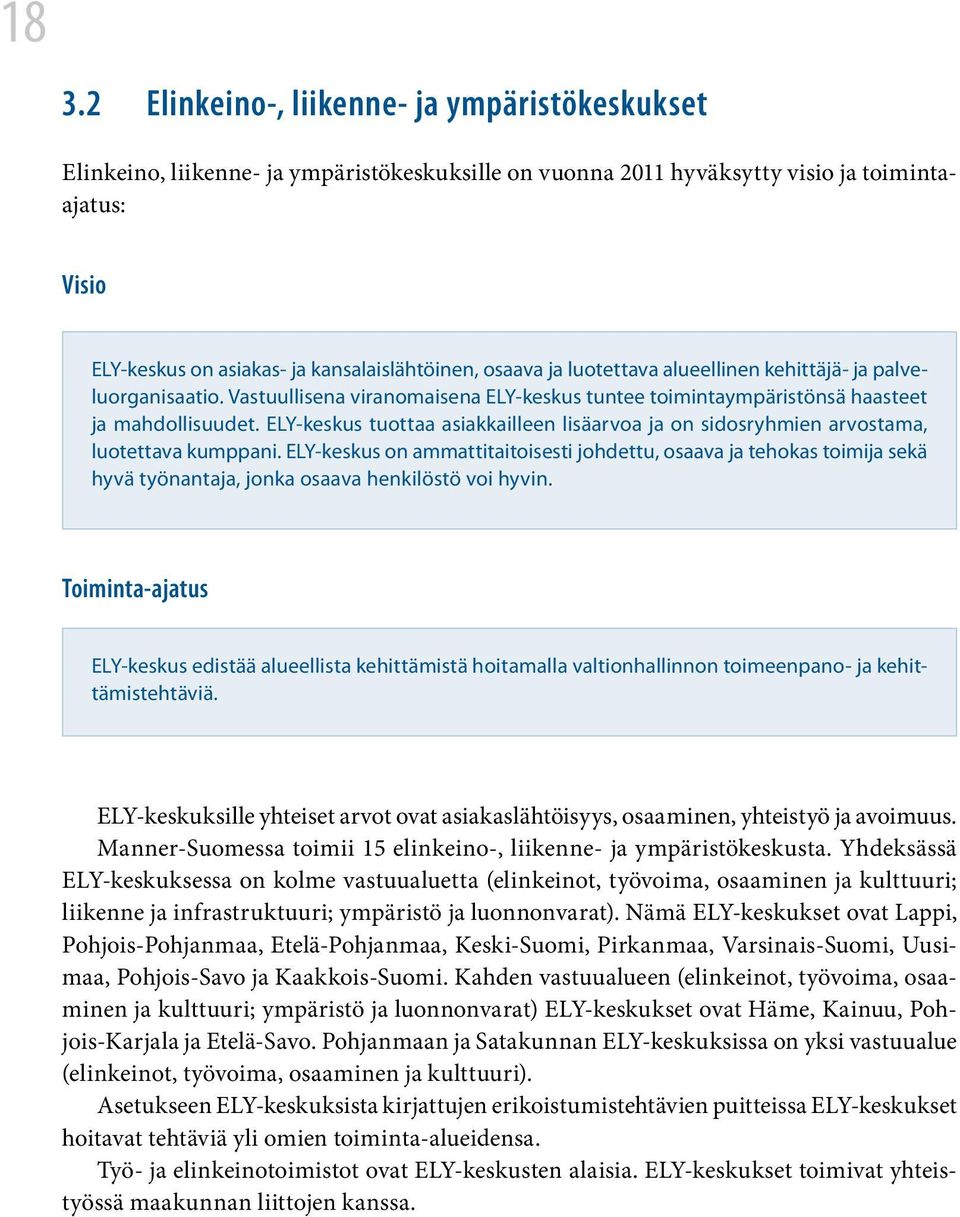 ELY-keskus tuottaa asiakkailleen lisäarvoa ja on sidosryhmien arvostama, luotettava kumppani.