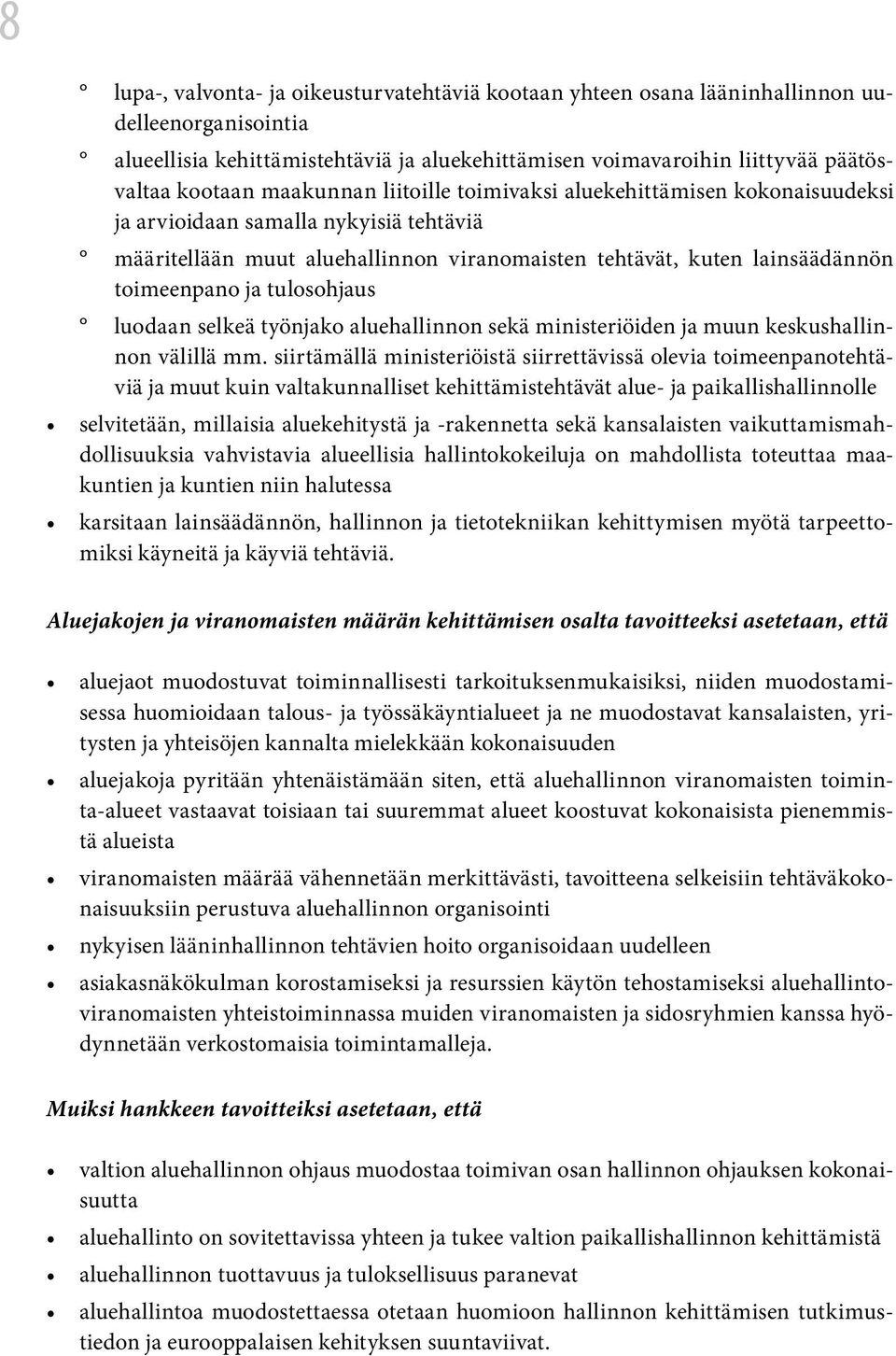 tulosohjaus luodaan selkeä työnjako aluehallinnon sekä ministeriöiden ja muun keskushallinnon välillä mm.