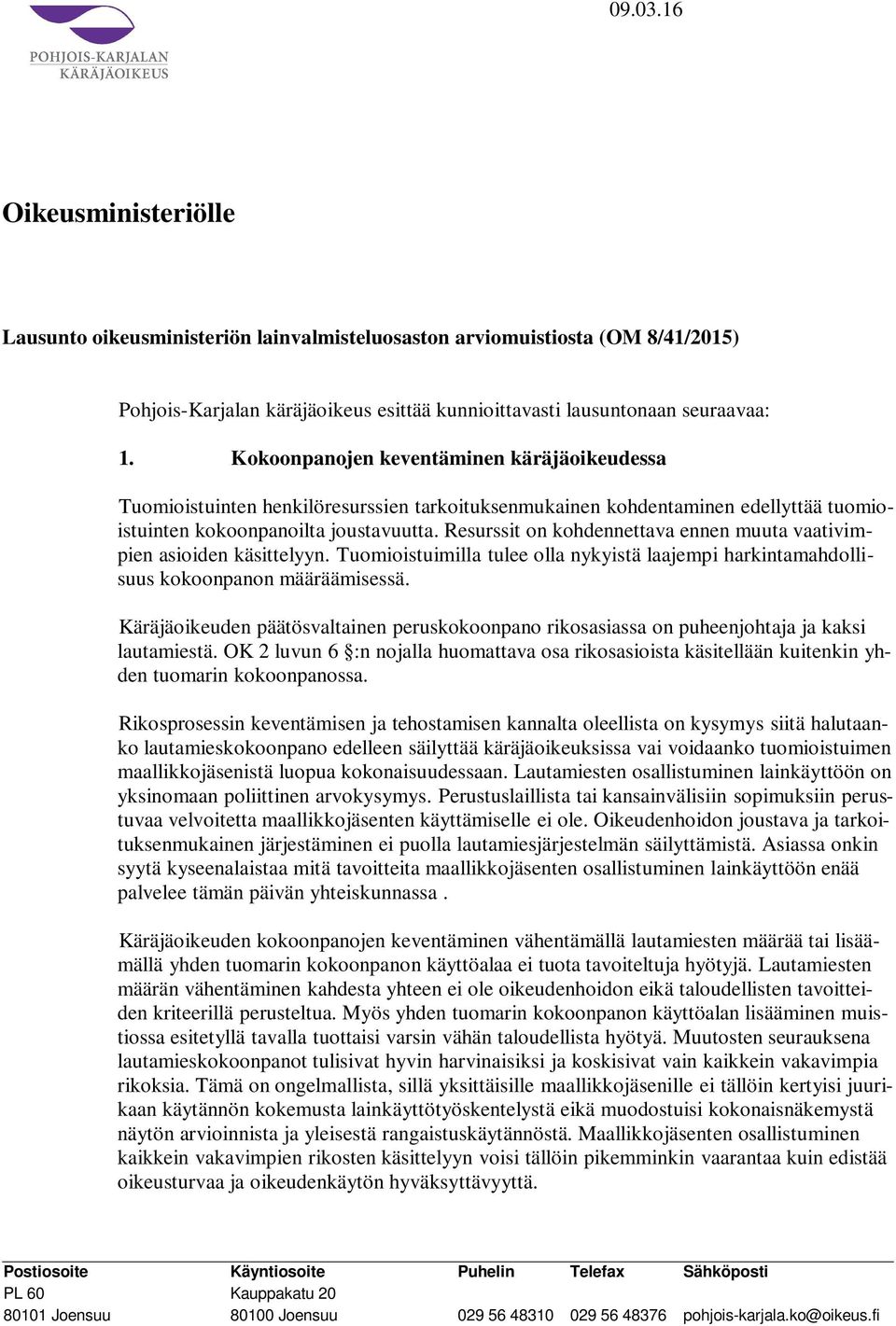 Resurssit on kohdennettava ennen muuta vaativimpien asioiden käsittelyyn. Tuomioistuimilla tulee olla nykyistä laajempi harkintamahdollisuus kokoonpanon määräämisessä.