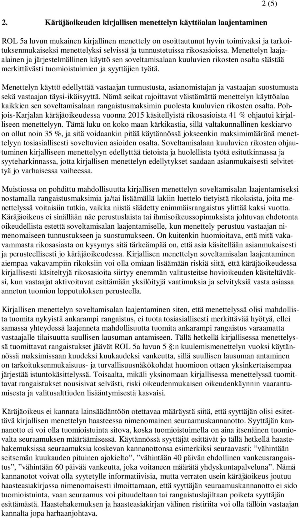 Menettelyn käyttö edellyttää vastaajan tunnustusta, asianomistajan ja vastaajan suostumusta sekä vastaajan täysi-ikäisyyttä.