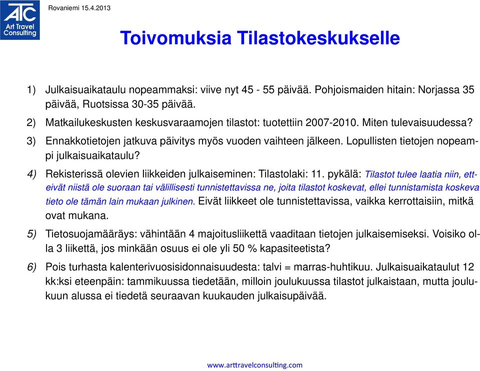 Lopullisten tietojen nopeampi julkaisuaikataulu? 4) Rekisterissä olevien liikkeiden julkaiseminen: Tilastolaki: 11.