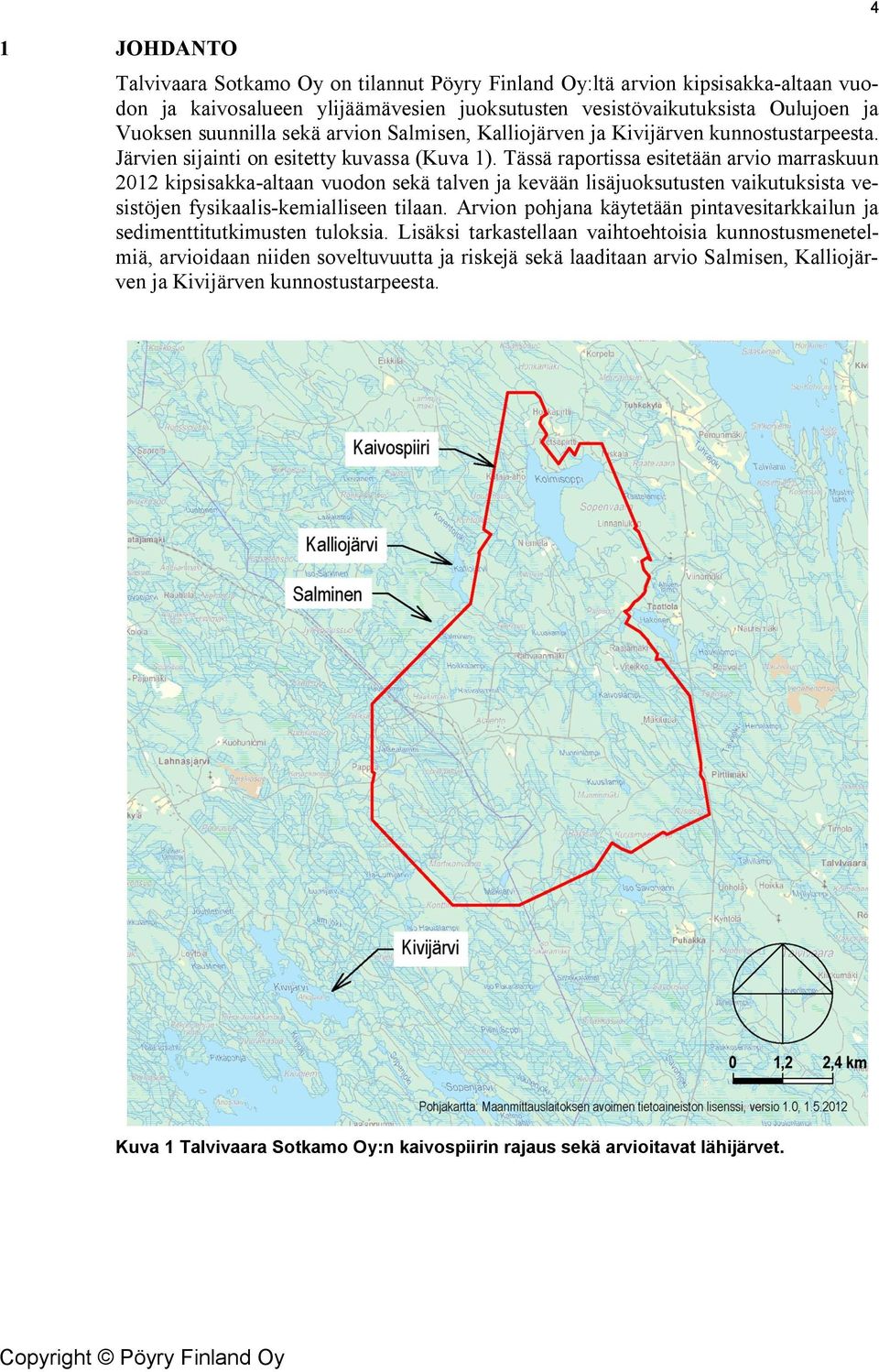 Tässä raportissa esitetään arvio marraskuun 212 kipsisakka-altaan vuodon sekä talven ja kevään lisäjuoksutusten vaikutuksista vesistöjen fysikaalis-kemialliseen tilaan.