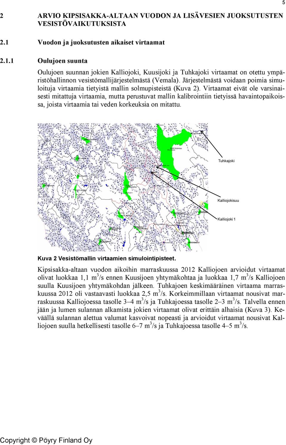 Järjestelmästä voidaan poimia simuloituja virtaamia tietyistä mallin solmupisteistä (Kuva 2).