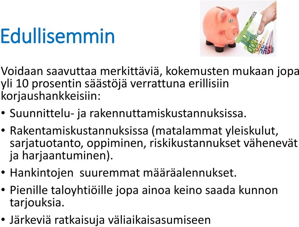 Rakentamiskustannuksissa (matalammat yleiskulut, sarjatuotanto, oppiminen, riskikustannukset vähenevät ja