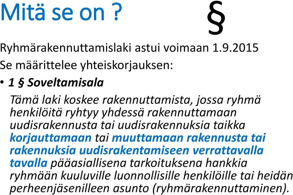 yhdessä rakennuttamaan uudisrakennusta tai uudisrakennuksia taikka korjauttamaan tai muuttamaan rakennusta tai