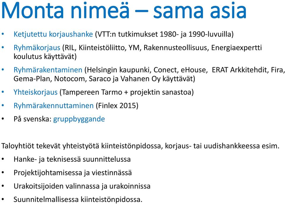 (Tampereen Tarmo + projektin sanastoa) Ryhmärakennuttaminen (Finlex 2015) På svenska: gruppbyggande Taloyhtiöt tekevät yhteistyötä kiinteistönpidossa, korjaus- tai