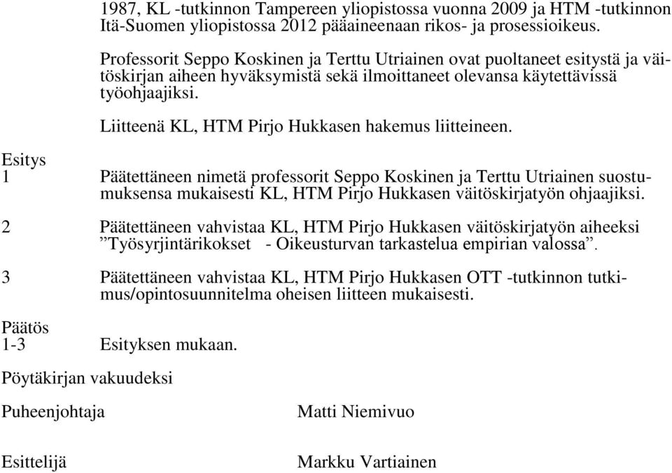 Liitteenä KL, HTM Pirjo Hukkasen hakemus liitteineen.