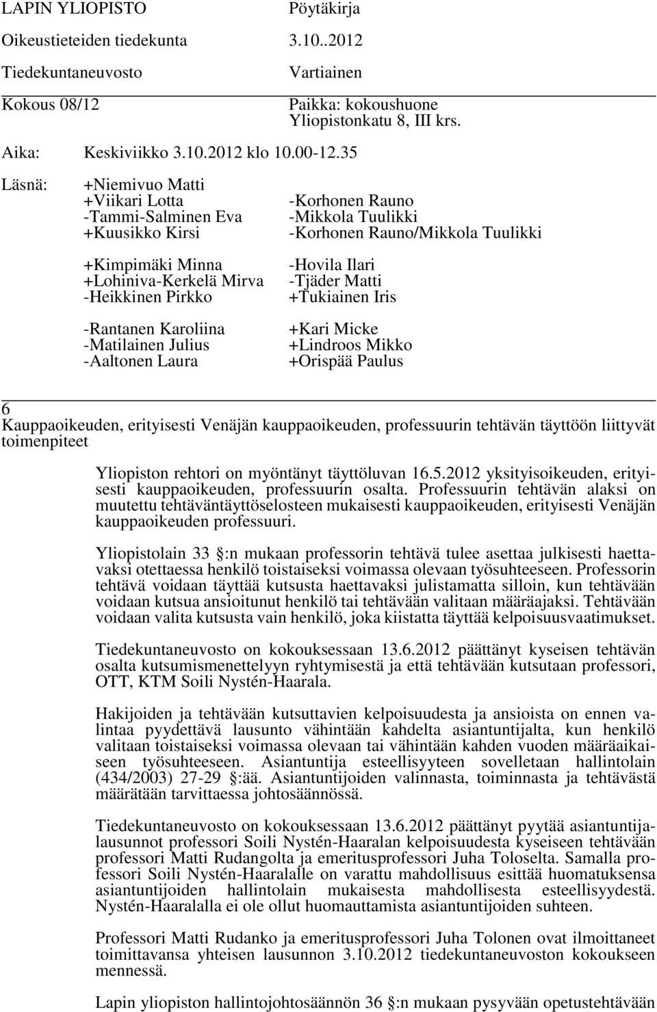 5.2012 yksityisoikeuden, erityisesti kauppaoikeuden, professuurin osalta.