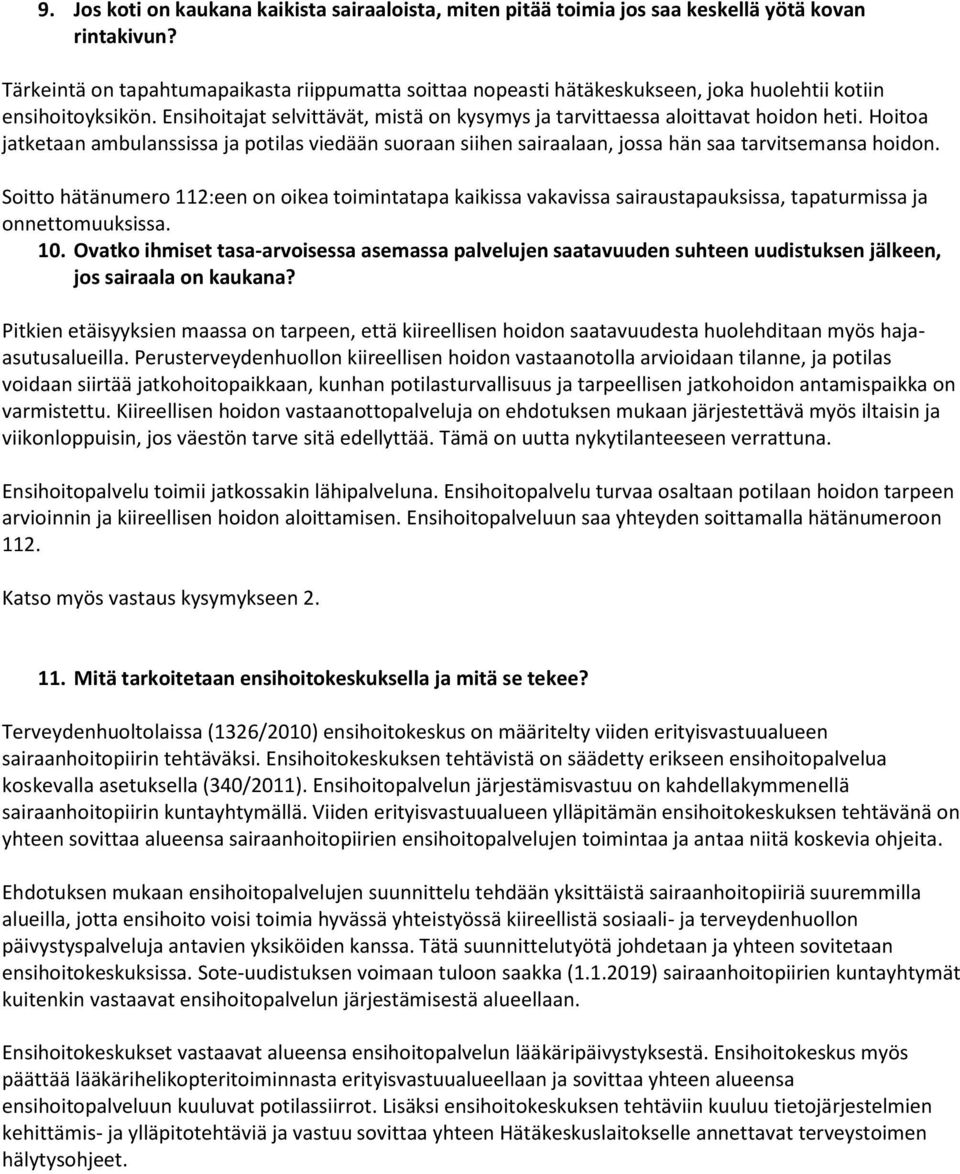 Hoitoa jatketaan ambulanssissa ja potilas viedään suoraan siihen sairaalaan, jossa hän saa tarvitsemansa hoidon.