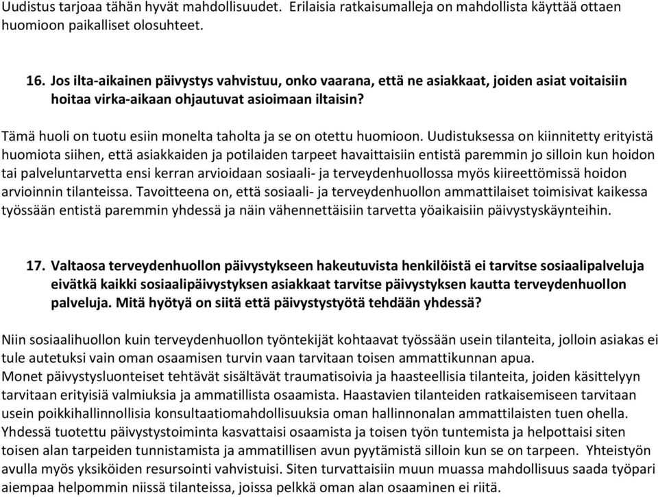 Tämä huoli on tuotu esiin monelta taholta ja se on otettu huomioon.