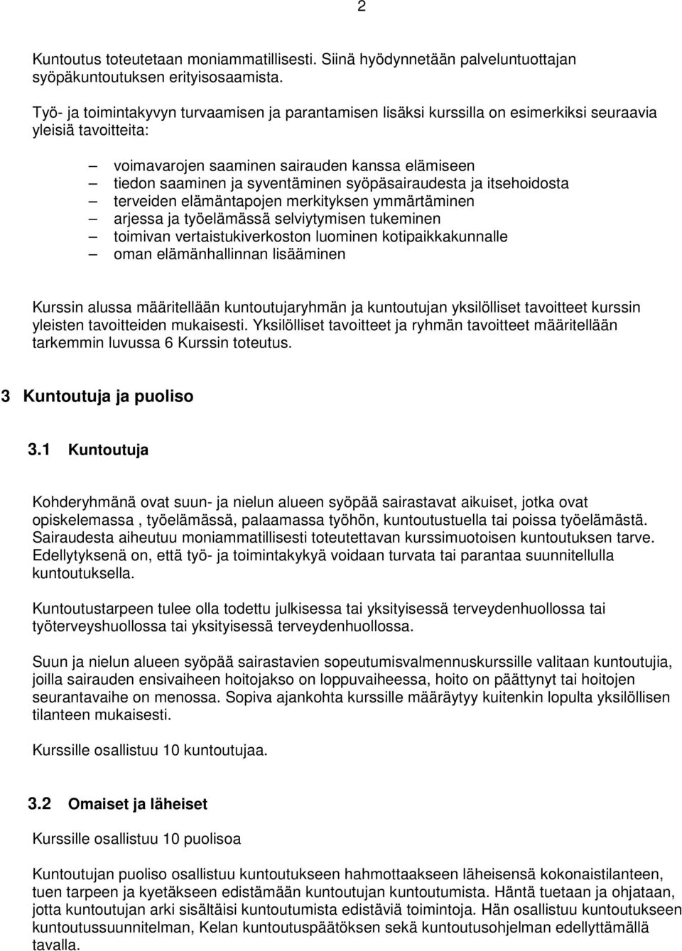 syöpäsairaudesta ja itsehoidosta terveiden elämäntapojen merkityksen ymmärtäminen arjessa ja työelämässä selviytymisen tukeminen toimivan vertaistukiverkoston luominen kotipaikkakunnalle oman