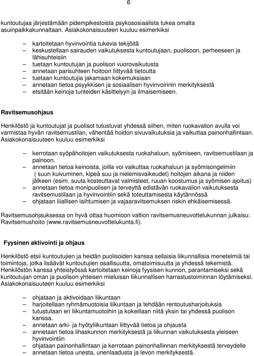 puolison vuorovaikutusta annetaan parisuhteen hoitoon liittyvää tietoutta tuetaan kuntoutujia jakamaan kokemuksiaan annetaan tietoa psyykkisen ja sosiaalisen hyvinvoinnin merkityksestä etsitään