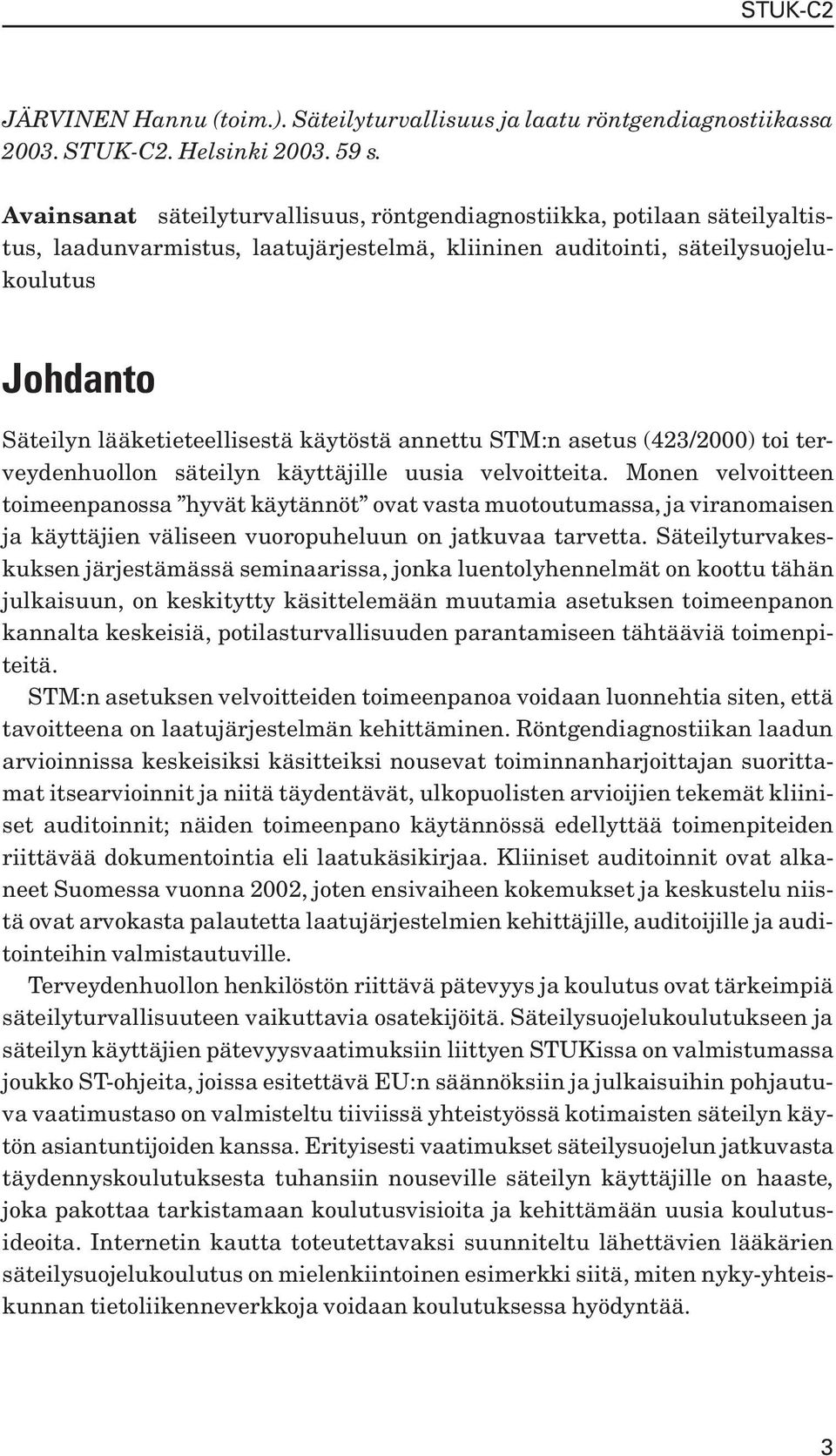 käytöstä annettu STM:n asetus (423/2000) toi terveydenhuollon säteilyn käyttäjille uusia velvoitteita.