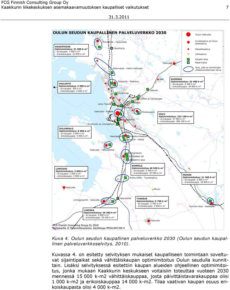 on esitetty selvityksen mukaiset kaupalliseen toimintaan soveltuvat sijaintipaikat sekä vähittäiskaupan optimimitoitus Oulun seudulla kunnittain.