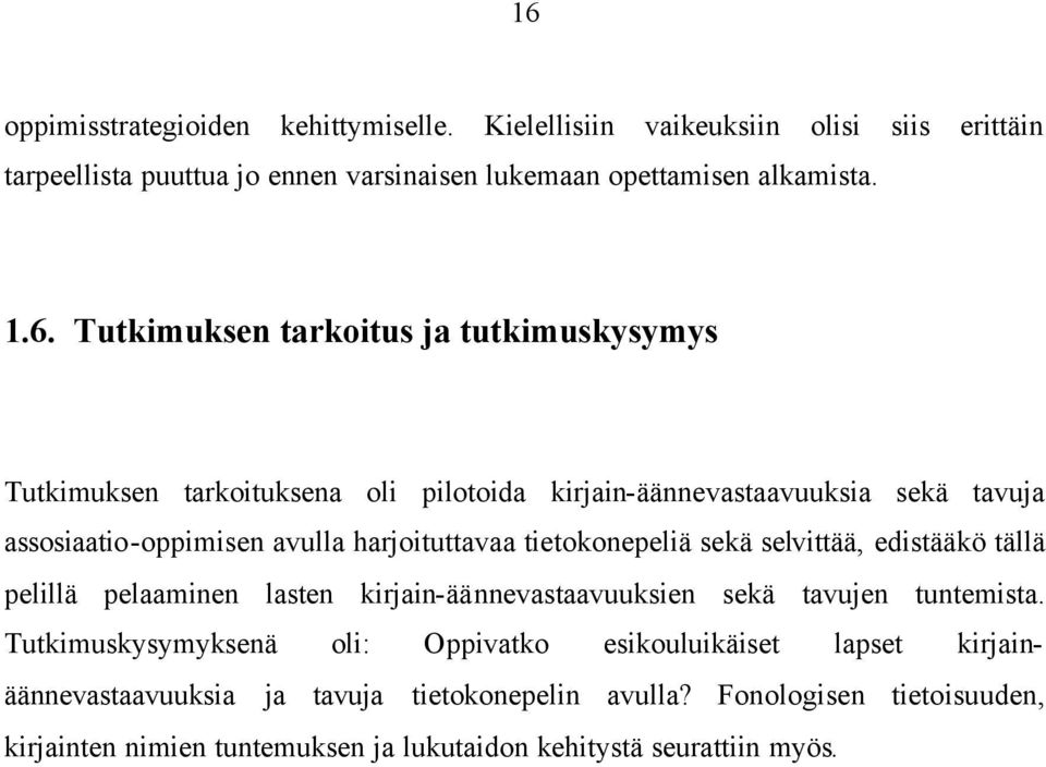 tietokonepeliä sekä selvittää, edistääkö tällä pelillä pelaaminen lasten kirjain-äännevastaavuuksien sekä tavujen tuntemista.