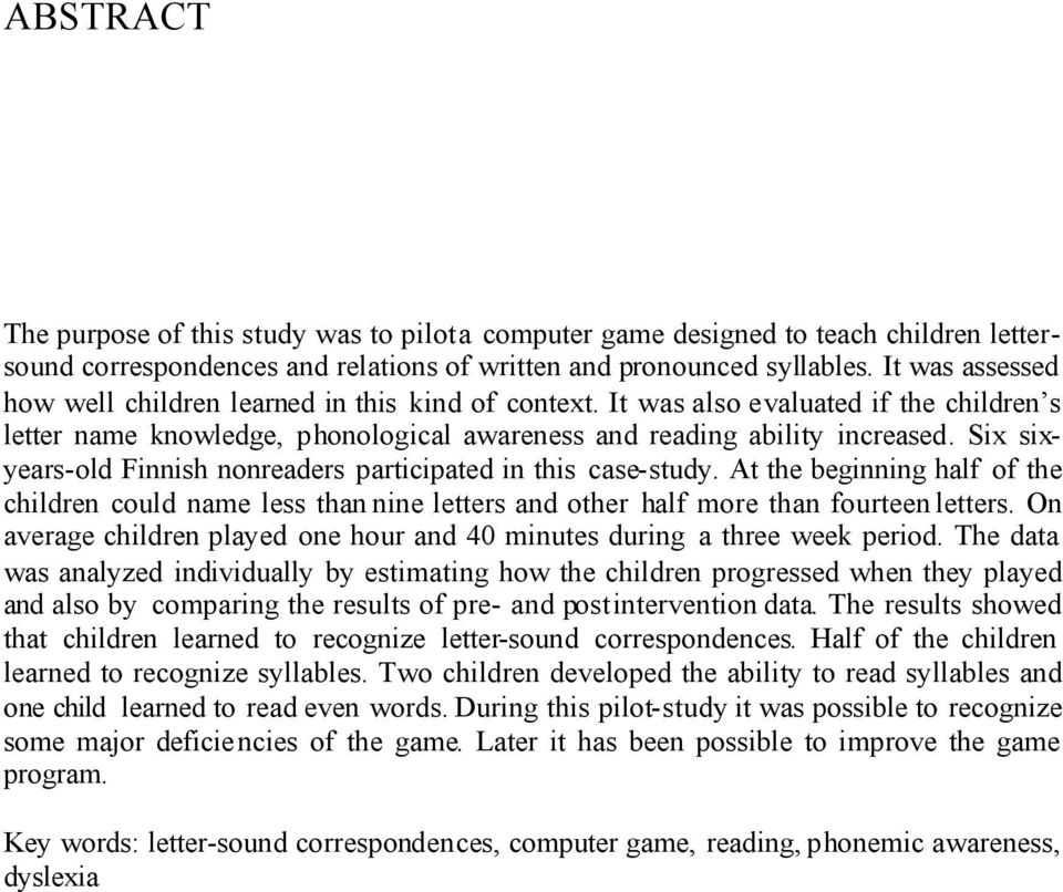 Six sixyears-old Finnish nonreaders participated in this case-study. At the beginning half of the children could name less than nine letters and other half more than fourteen letters.