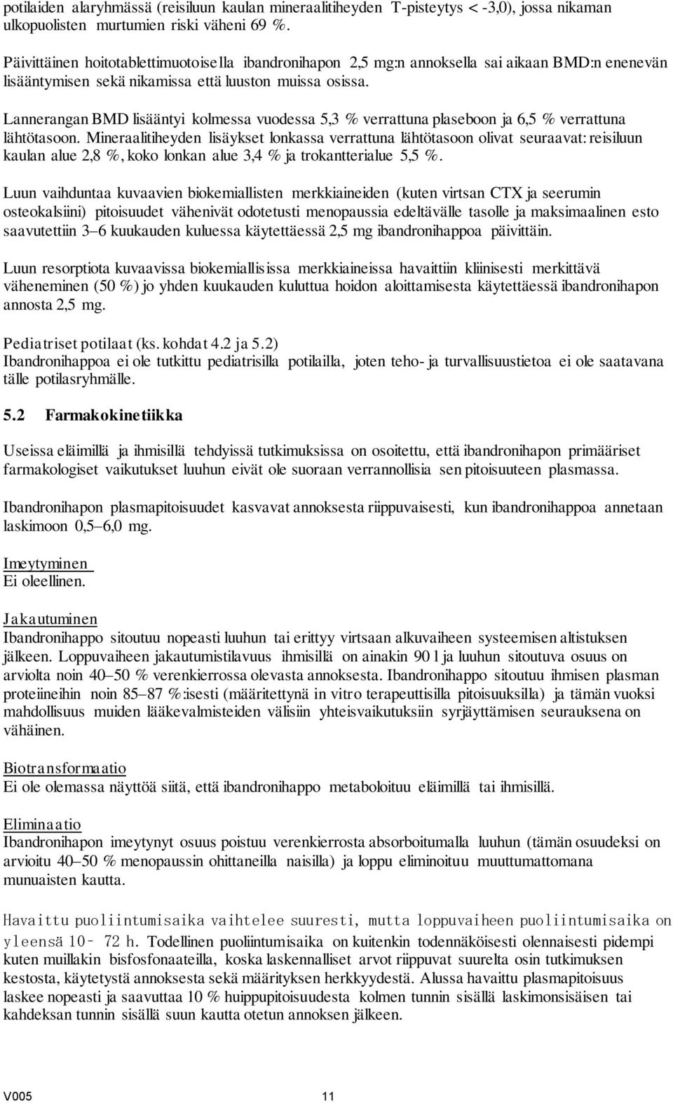 Lannerangan BMD lisääntyi kolmessa vuodessa 5,3 % verrattuna plaseboon ja 6,5 % verrattuna lähtötasoon.