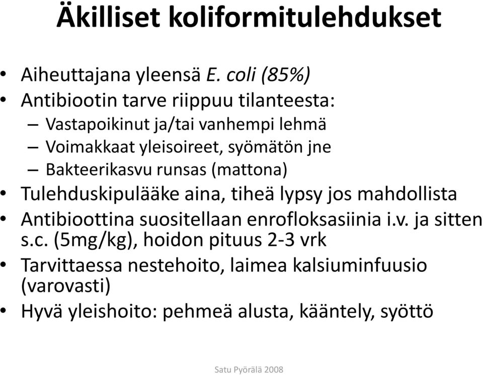 syömätön jne Bakteerikasvu runsas (mattona) Tulehduskipulääke aina, tiheä lypsy jos mahdollista Antibioottina