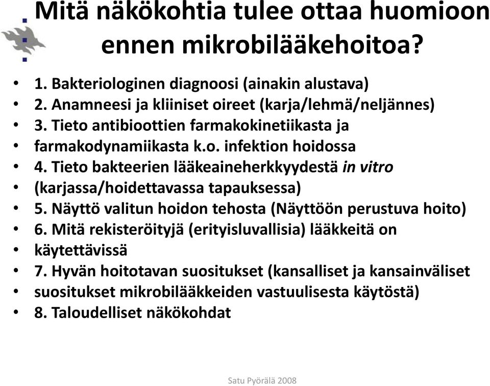 Tieto bakteerien lääkeaineherkkyydestä in vitro (karjassa/hoidettavassa tapauksessa) 5. Näyttö valitun hoidon tehosta (Näyttöön perustuva hoito) 6.