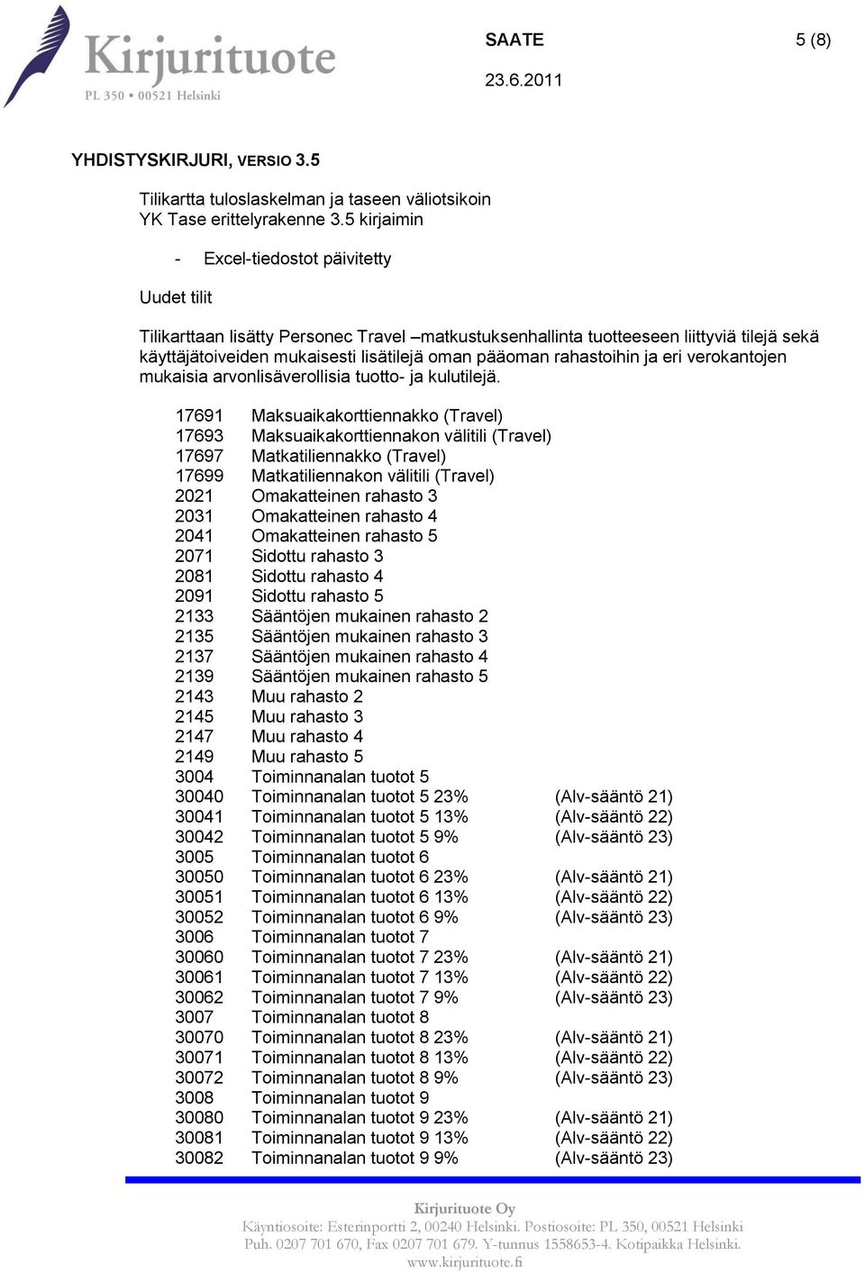 rahastoihin ja eri verokantojen mukaisia arvonlisäverollisia tuotto- ja kulutilejä.