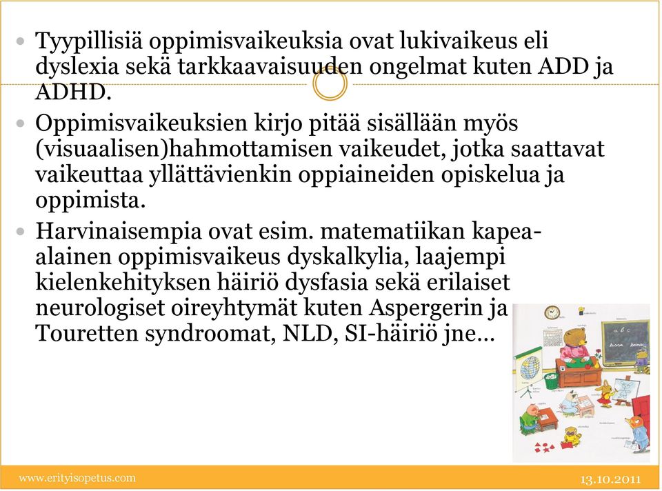 yllättävienkin oppiaineiden opiskelua ja oppimista. Harvinaisempia ovat esim.