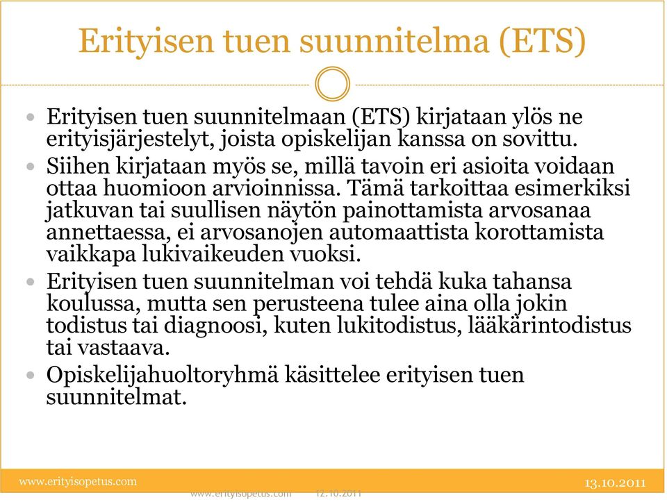 Tämä tarkoittaa esimerkiksi jatkuvan tai suullisen näytön painottamista arvosanaa annettaessa, ei arvosanojen automaattista korottamista vaikkapa lukivaikeuden