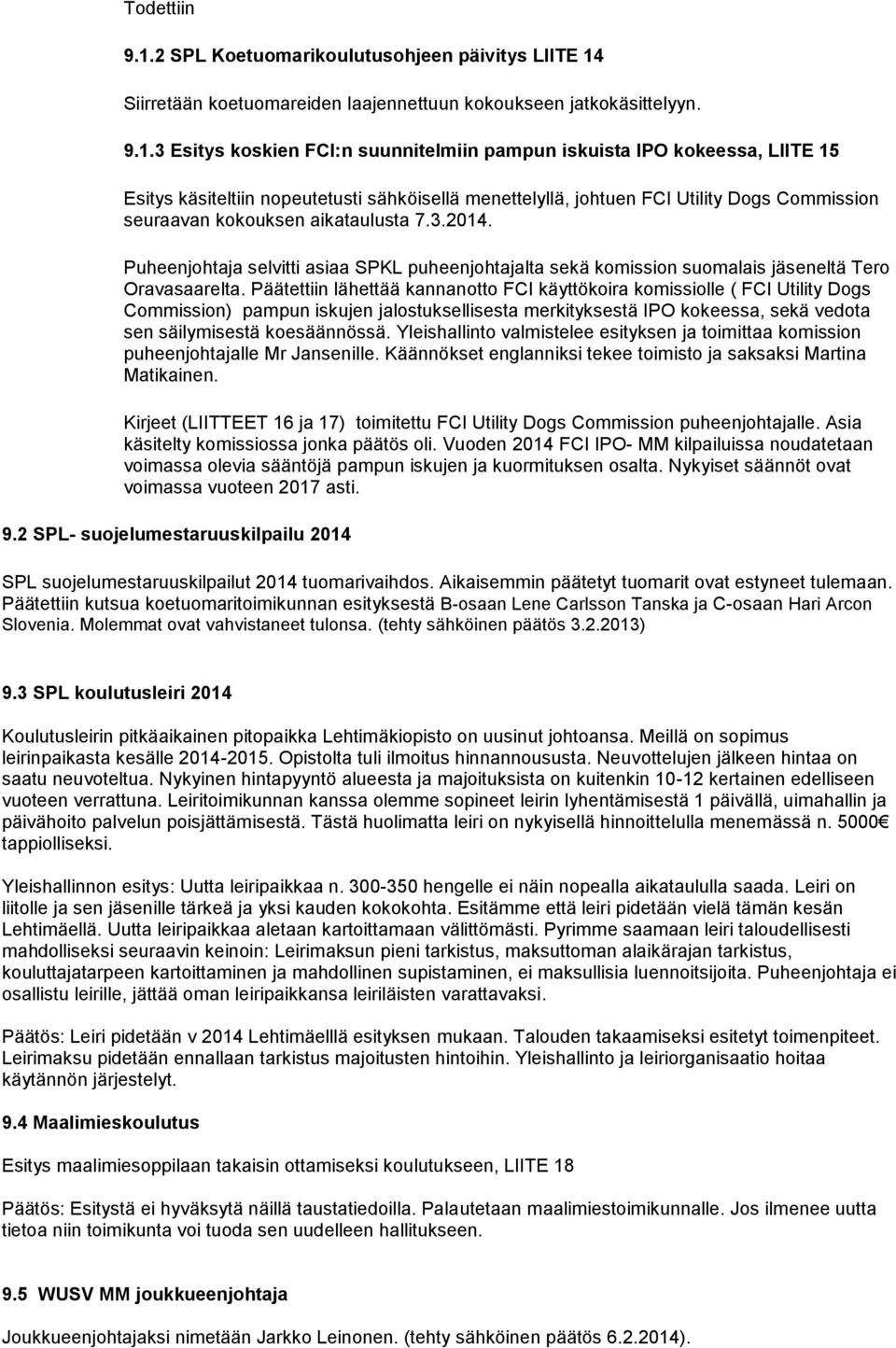 Siirretään koetuomareiden laajennettuun kokoukseen jatkokäsittelyyn. 9.1.