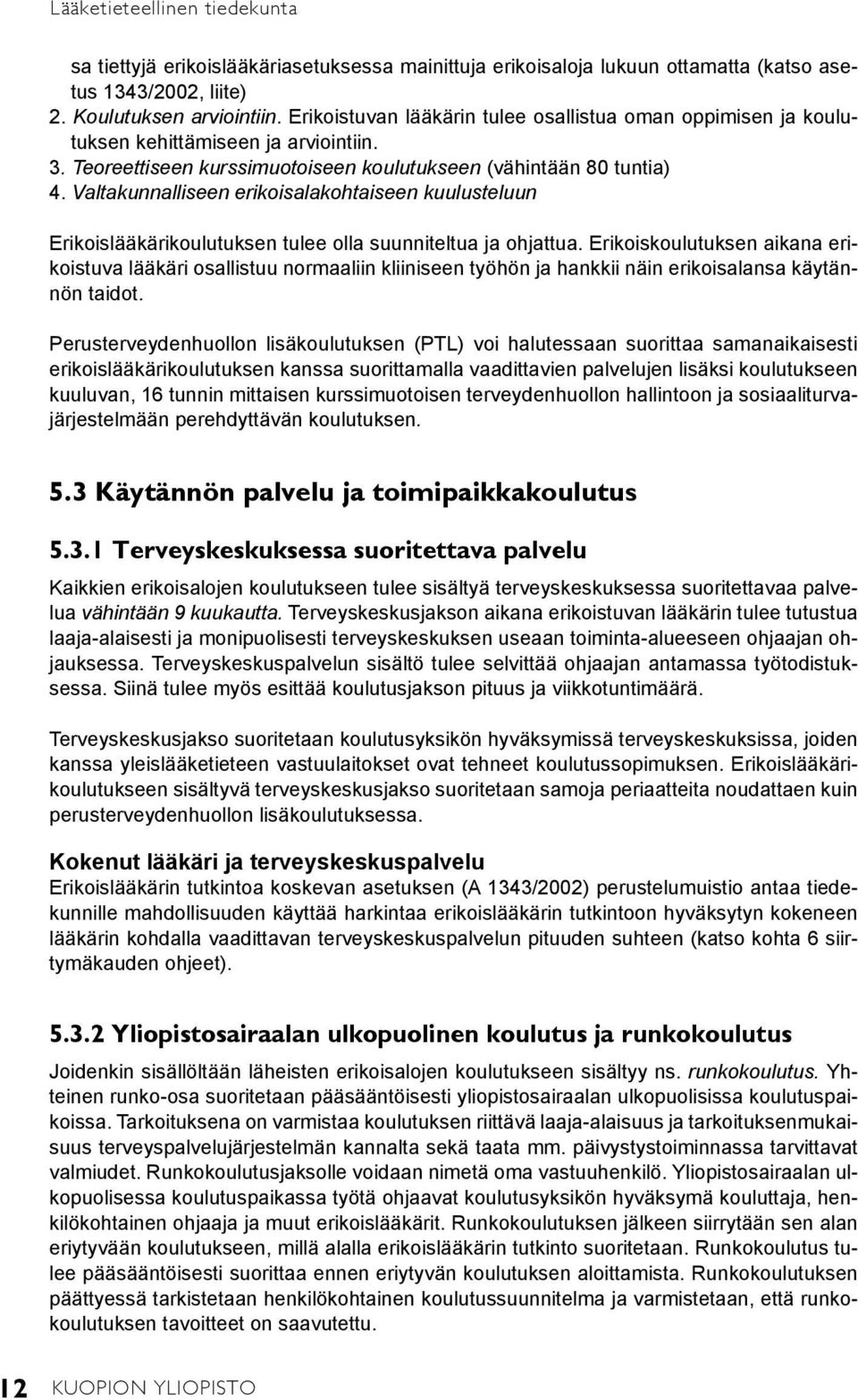 Valtakunnalliseen erikoisalakohtaiseen kuulusteluun Erikoislääkärikoulutuksen tulee olla suunniteltua ja ohjattua.