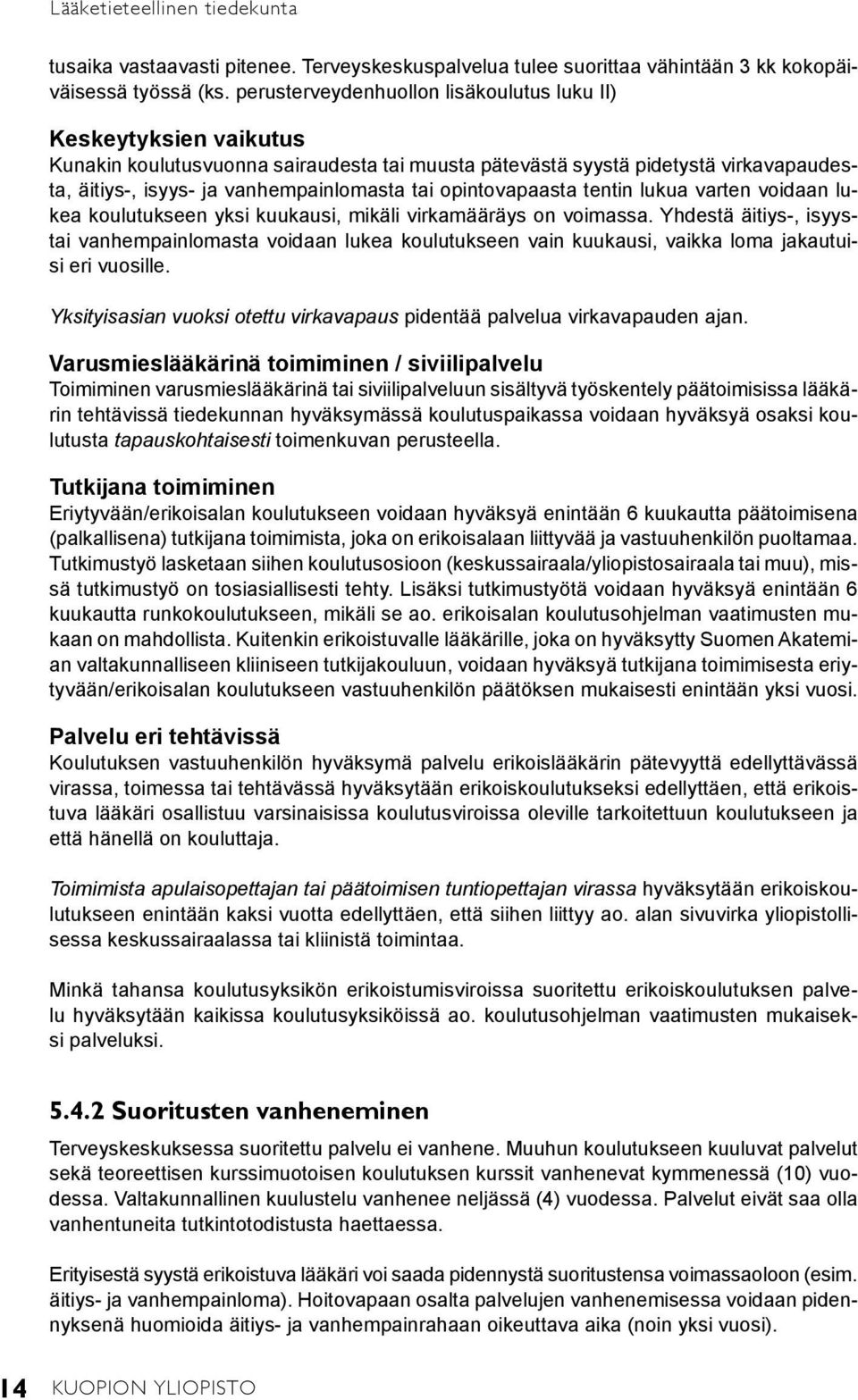 opintovapaasta tentin lukua varten voidaan lukea koulutukseen yksi kuukausi, mikäli virkamääräys on voimassa.