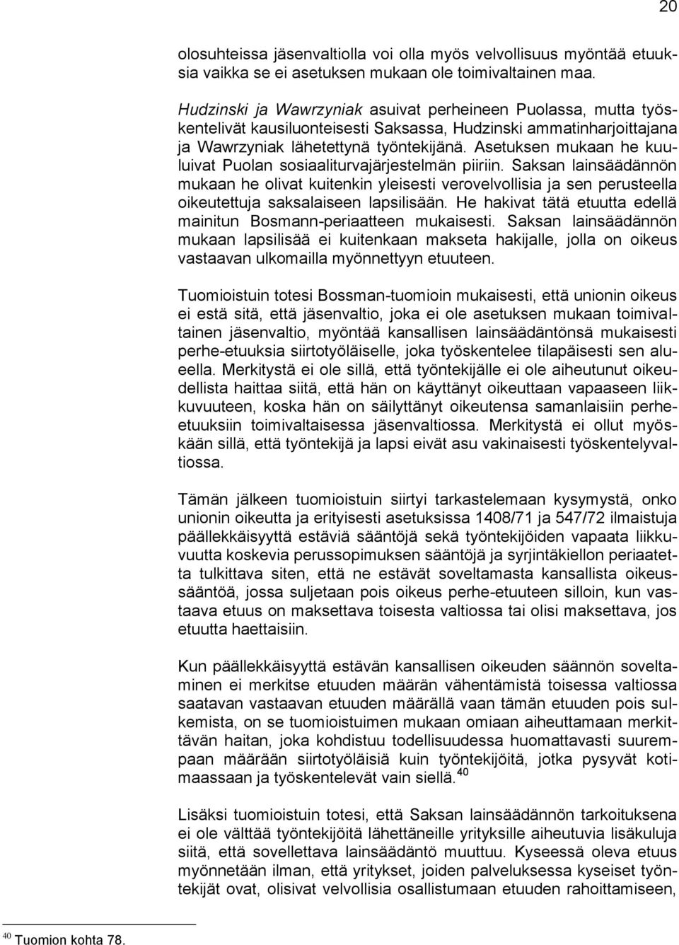Asetuksen mukaan he kuuluivat Puolan sosiaaliturvajärjestelmän piiriin.