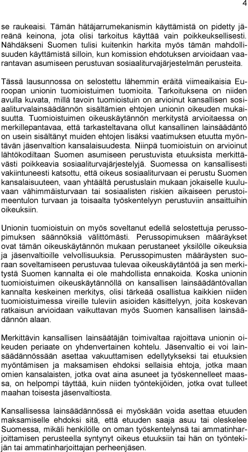 Tässä lausunnossa on selostettu lähemmin eräitä viimeaikaisia Euroopan unionin tuomioistuimen tuomioita.