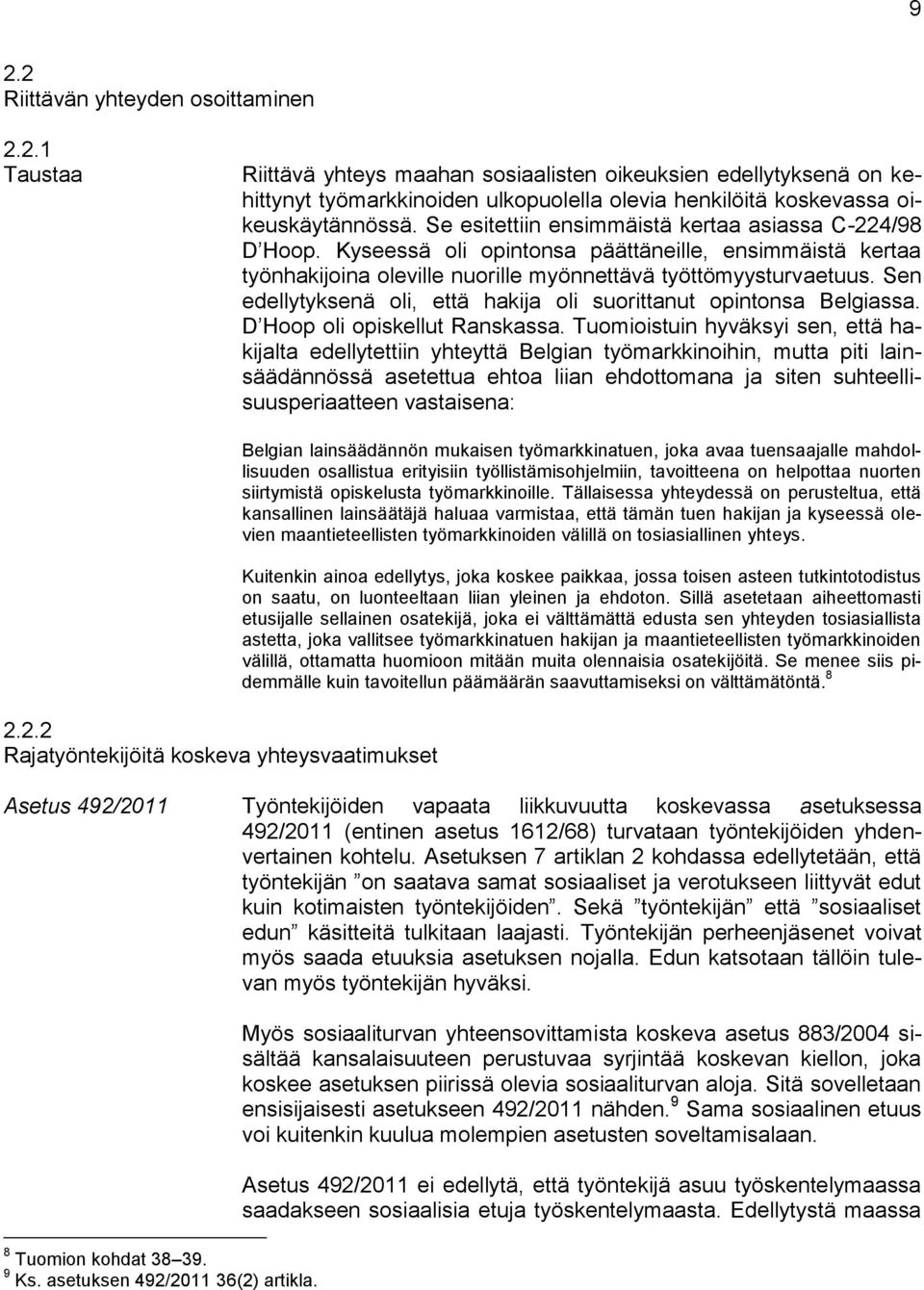 Sen edellytyksenä oli, että hakija oli suorittanut opintonsa Belgiassa. D Hoop oli opiskellut Ranskassa.