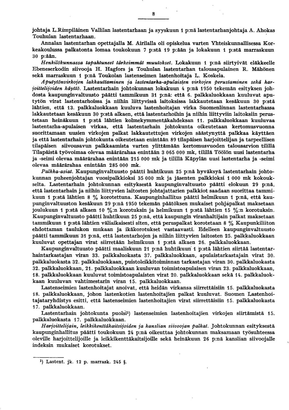 Lokakuun p:nä siirtyivät eläkkeelle Ebeneserkodin siivooja H. Hagfors ja Touhulan lastentarhan talousapulainen R. Mähönen sekä marraskuun p:nä Toukolan lastenseimen lastenhoitaja L. Koskela.
